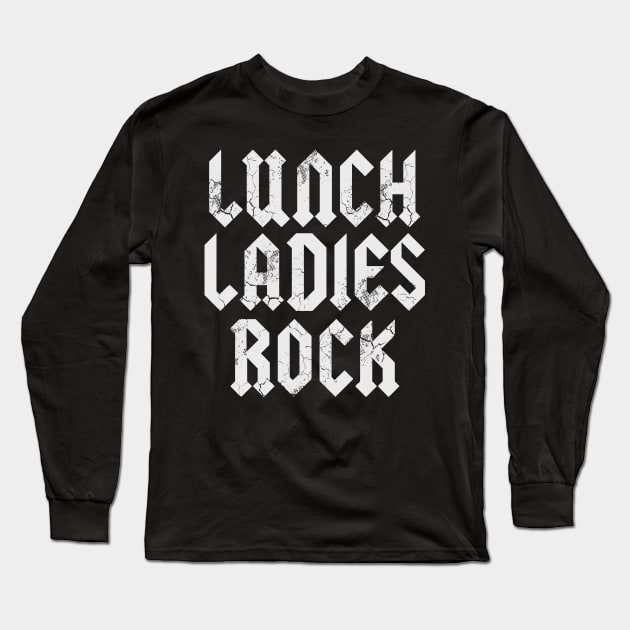 Lunch Ladies Rock Cafeteria Worker Lady Back To School Long Sleeve T-Shirt by E